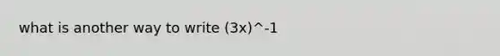 what is another way to write (3x)^-1