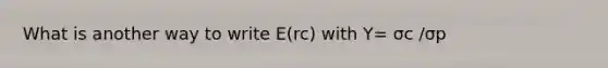 What is another way to write E(rc) with Y= σc /σp