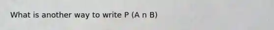 What is another way to write P (A n B)