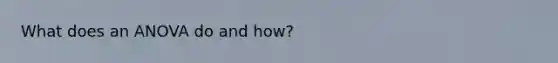 What does an ANOVA do and how?