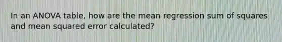 In an ANOVA table, how are the mean regression sum of squares and mean squared error calculated?