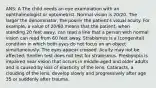 ANS: A The child needs an eye examination with an ophthalmologist or optometrist. Normal vision is 20/20. The larger the denominator, the poorer the patient's visual acuity. For example, a value of 20/60 means that the patient, when standing 20 feet away, can read a line that a person with normal vision can read from 60 feet away. Strabismus is a (congenital) condition in which both eyes do not focus on an object simultaneously: The eyes appear crossed. Acuity may not be affected; Snellen test does not test for strabismus. Presbyopia is impaired near vision that occurs in middle-aged and older adults and is caused by loss of elasticity of the lens. Cataracts, a clouding of the lens, develop slowly and progressively after age 35 or suddenly after trauma.