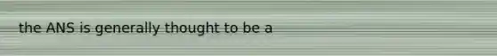 the ANS is generally thought to be a