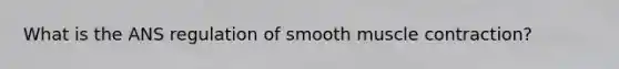 What is the ANS regulation of smooth muscle contraction?