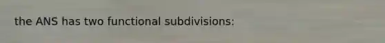 the ANS has two functional subdivisions: