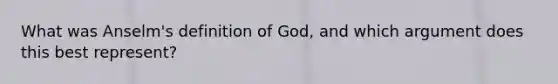 What was Anselm's definition of God, and which argument does this best represent?