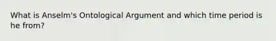 What is Anselm's Ontological Argument and which time period is he from?