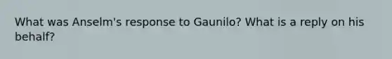 What was Anselm's response to Gaunilo? What is a reply on his behalf?