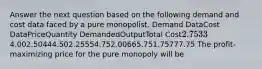 Answer the next question based on the following demand and cost data faced by a pure monopolist. Demand DataCost DataPriceQuantity DemandedOutputTotal Cost2.75334.002.50444.502.25554.752.00665.751.75777.75 The profit-maximizing price for the pure monopoly will be