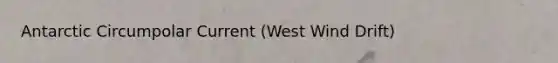 Antarctic Circumpolar Current (West Wind Drift)