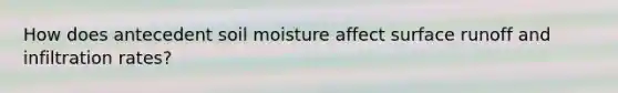 How does antecedent soil moisture affect surface runoff and infiltration rates?