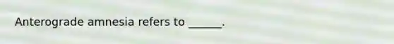 Anterograde amnesia refers to ______.