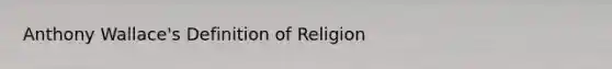 Anthony Wallace's Definition of Religion