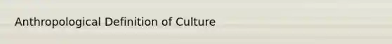 Anthropological Definition of Culture