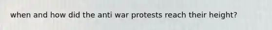 when and how did the anti war protests reach their height?