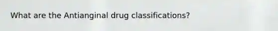What are the Antianginal drug classifications?