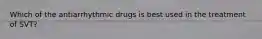 Which of the antiarrhythmic drugs is best used in the treatment of SVT?