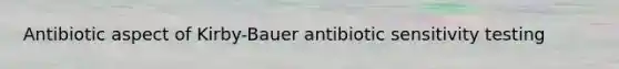 Antibiotic aspect of Kirby-Bauer antibiotic sensitivity testing