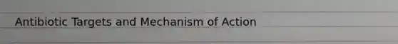 Antibiotic Targets and Mechanism of Action