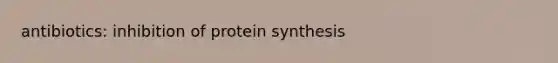 antibiotics: inhibition of protein synthesis