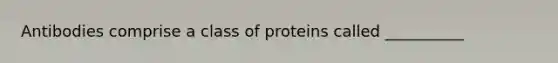 Antibodies comprise a class of proteins called __________