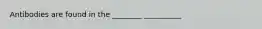 Antibodies are found in the ________ __________