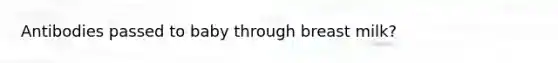 Antibodies passed to baby through breast milk?