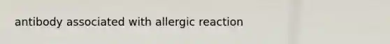 antibody associated with allergic reaction