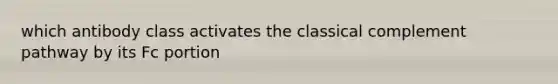 which antibody class activates the classical complement pathway by its Fc portion