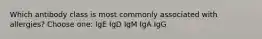 Which antibody class is most commonly associated with allergies? Choose one: IgE IgD IgM IgA IgG