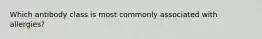 Which antibody class is most commonly associated with allergies?