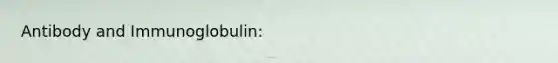 Antibody and Immunoglobulin: