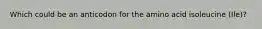 Which could be an anticodon for the amino acid isoleucine (Ile)?