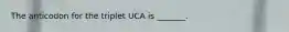 The anticodon for the triplet UCA is _______.