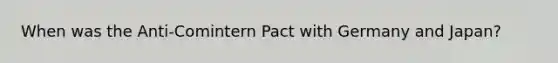 When was the Anti-Comintern Pact with Germany and Japan?