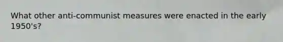 What other anti-communist measures were enacted in the early 1950's?