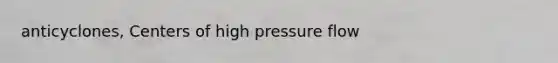 anticyclones, Centers of high pressure flow