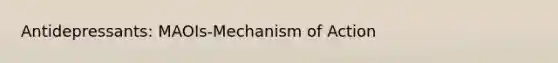 Antidepressants: MAOIs-Mechanism of Action