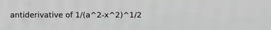 antiderivative of 1/(a^2-x^2)^1/2