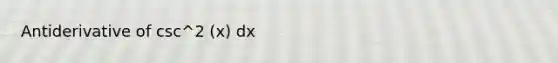 Antiderivative of csc^2 (x) dx