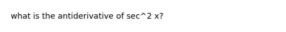 what is the antiderivative of sec^2 x?