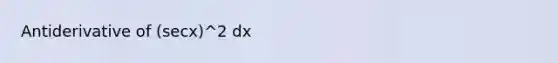 Antiderivative of (secx)^2 dx