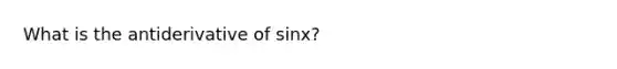 What is the antiderivative of sinx?