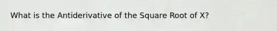 What is the Antiderivative of the Square Root of X?