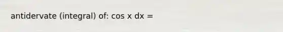 antidervate (integral) of: cos x dx =