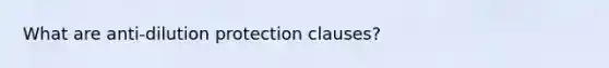 What are anti-dilution protection clauses?