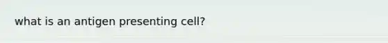 what is an antigen presenting cell?