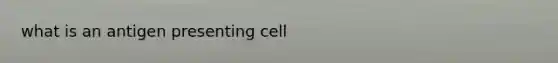 what is an antigen presenting cell