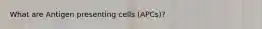 What are Antigen presenting cells (APCs)?