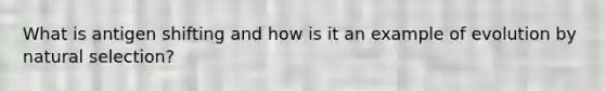 What is antigen shifting and how is it an example of evolution by natural selection?
